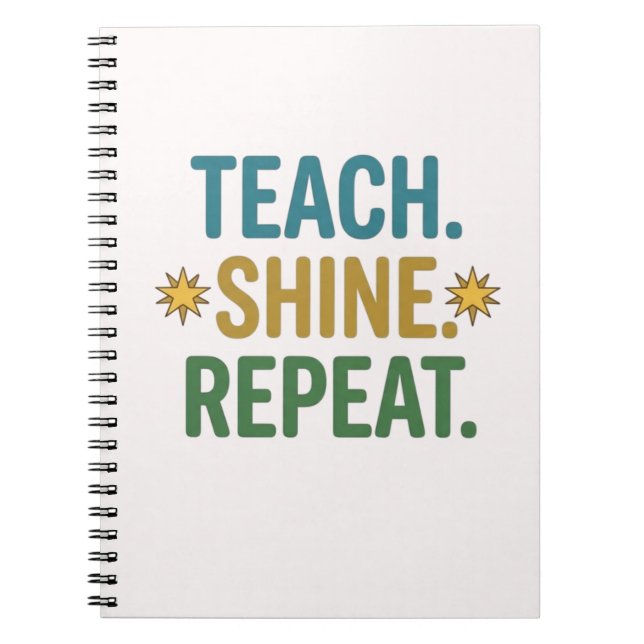 Teach Shine Repeat Teacher Motivation Quote Notebook (Front)