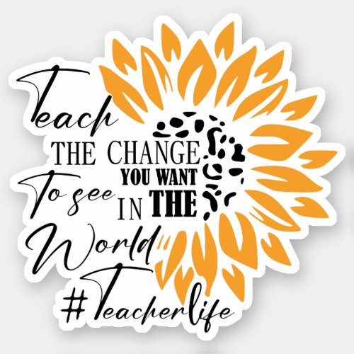 teach the change you want to see in the world gift sticker