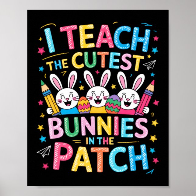 Teach The Cutest Bunnies In The Patch Easter Poster (Front)