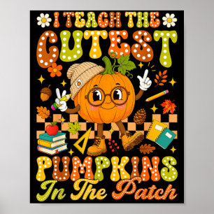 Teach The Cutest Pumpkin In The Patch Autumn Fall Poster