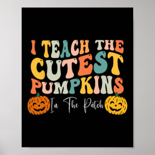 Teach The Cutest Pumpkins In The Patch Teacher Fal Poster