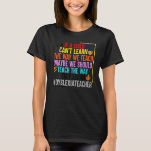 Teach The Way They Learn   Dyslexia Awareness Grap T-Shirt