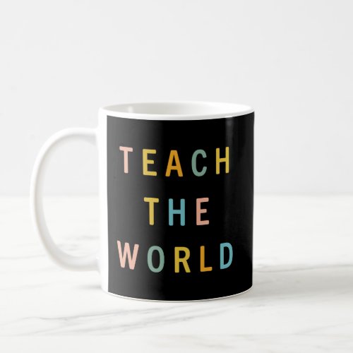 Teach The World Cool Coffee Mug