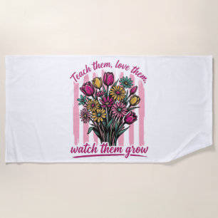 teach them love them watch them grow beach towel