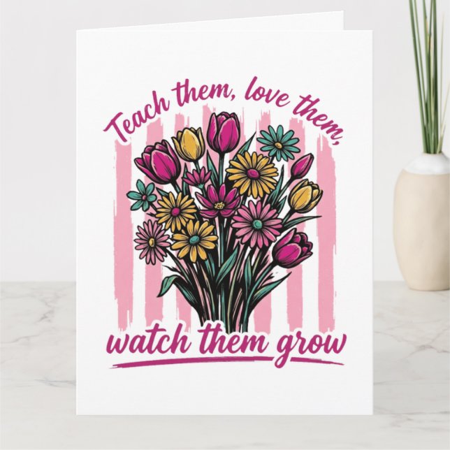 teach them love them watch them grow card (Front)