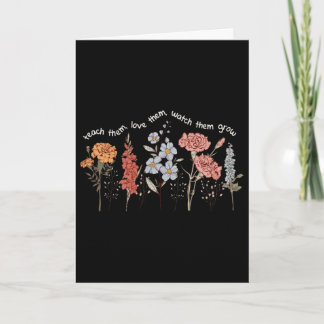 Teach Them Love Them Watch Them Grow Teacher Ck To Card