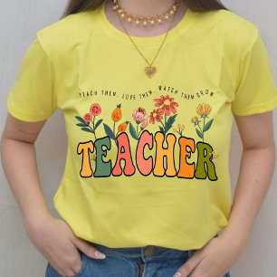 Teach Them Love Them Watch Them Grow Teacher gift T-Shirt