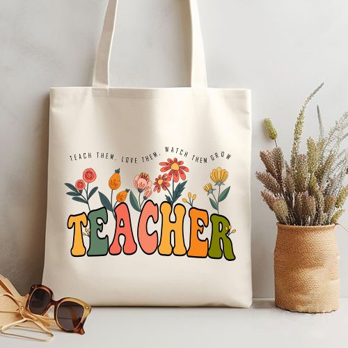 Teach Them Love Them Watch Them Grow teacher gift Tote Bag