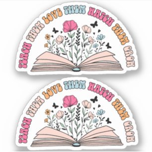 Teach Them, Love Them, Watch Them Grow Vinyl Sticker