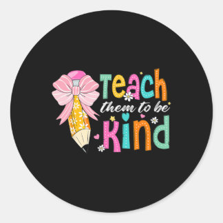 Teach Them To Be Kind Pencil Bow Teacher Ck To Sch Classic Round Sticker