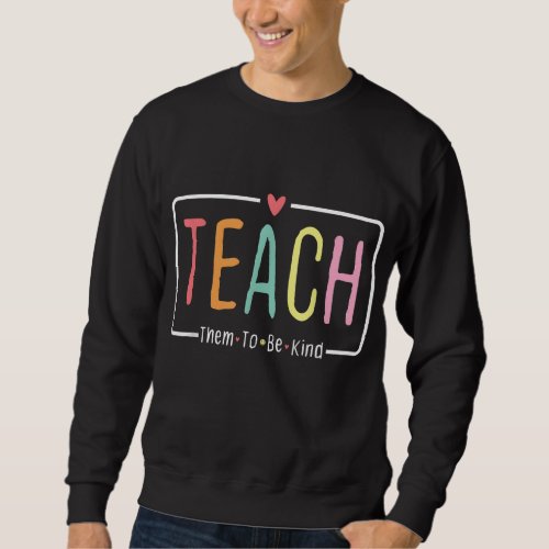 Teach Them To Be Kind Retro Back To School Teacher Sweatshirt
