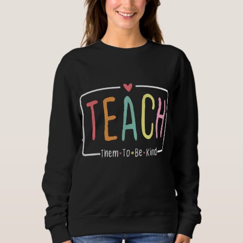 Teach Them To Be Kind Retro Back To School Teacher Sweatshirt