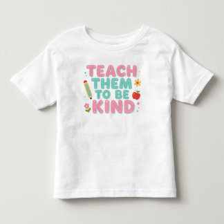 TEACH THEM TO BE KIND TODDLER T-SHIRT