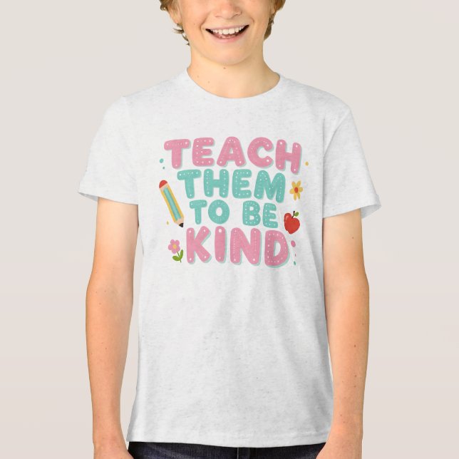 TEACH THEM TO BE KIND Tri-Blend SHIRT (Front)