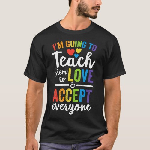Teach Them To Love And Accept Everyone Teacher Pri T_Shirt