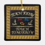 Teach Today, Touch Tomorrow Ceramic Ornament<br><div class="desc">🥇AN ORIGINAL COPYRIGHT ART DESIGN by Donna Siegrist ONLY AVAILABLE ON ZAZZLE! Teacher Christmas Ornament ready for you to personalize. ✔NOTE: ONLY CHANGE THE TEMPLATE AREAS NEEDED! 😀 If needed, you can remove some of the text and start fresh adding whatever text and font you like. 📌If you need further...</div>