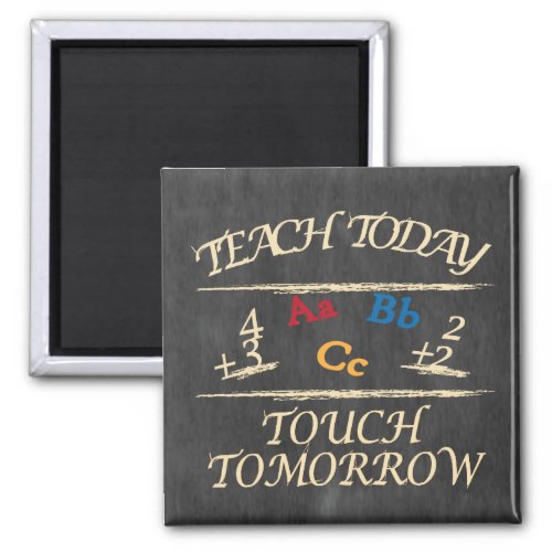 Teach Today Touch Tomorrow Chalkboard  Teacher Magnet