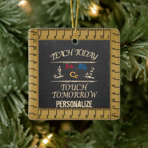 Teach Today Touch Tomorrow _ Personalize Ceramic Ornament
