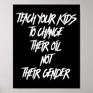 Teach Your Kids To Change Their Oil Not Their Gend Poster