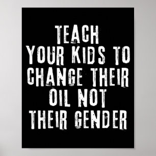 Teach Your Kids To Change Their Oil Not Their Gend Poster