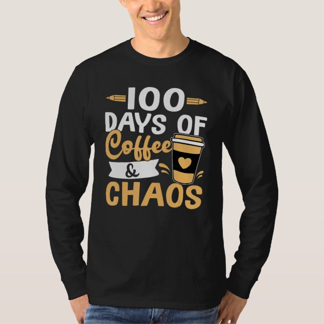 Teacher 100 Days of Coffee & Chaos T-Shirt (Front)