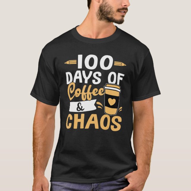 Teacher 100 Days of Coffee & Chaos T-Shirt (Front)