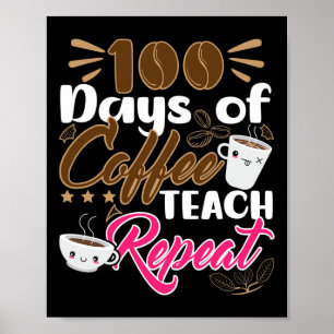 Teacher 100 Days of Coffee Teach Repeat  Poster