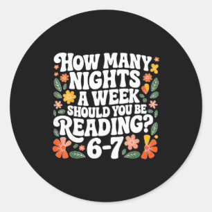 Teacher 67 How Many Nights A Week Should You Be Re Classic Round Sticker