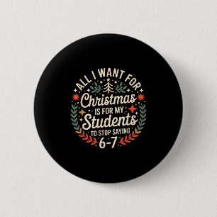 Teacher 6-7 Six Seven I Want My Students To Stop S Button