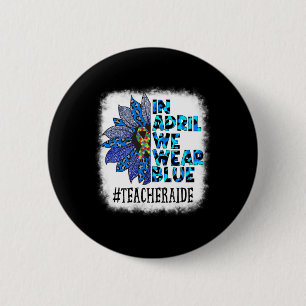 Teacher Aide In April We Wear Blue Autism Awarenes Button