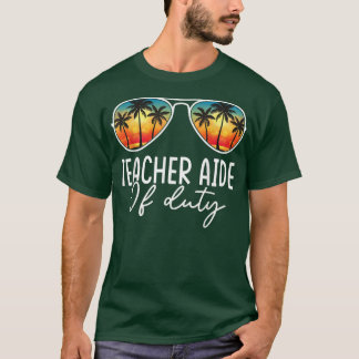 Teacher Aide Off Duty Funny Summer Last Day Of Sch T-Shirt