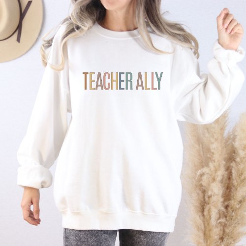 Teacher Ally support advocate appreciation day Sweatshirt
