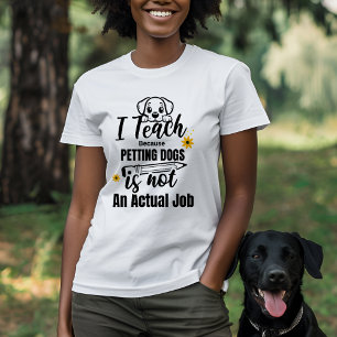 Teacher and Dog Lover I Teach Because  T-Shirt