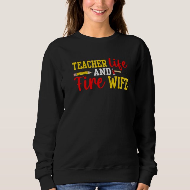 Teacher And Firefighter Wife Funny Womens Fire Wif Sweatshirt (Front)