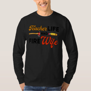Teacher And Firefighter Wife Teacher Life Fire Wif T-Shirt