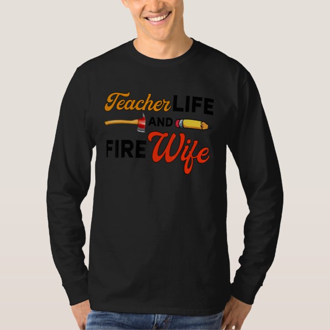 Teacher And Firefighter Wife Teacher Life Fire Wif T-Shirt (Front)