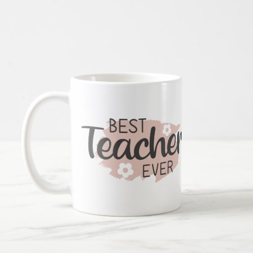 Teacher Appreciation Best Teacher Ever Thank You Coffee Mug