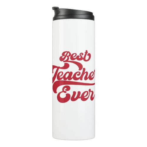 Teacher Appreciation_ Best Teacher Ever Thermal Tu Thermal Tumbler