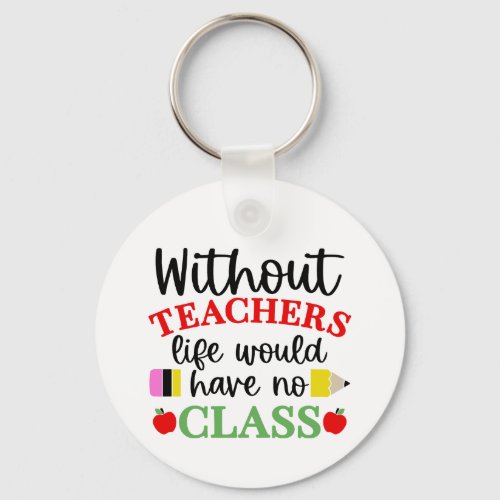 Teacher Appreciation Gifts Keychains No Class