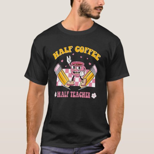Teacher Appreciation Half Coffee Half Teacher Retr T_Shirt