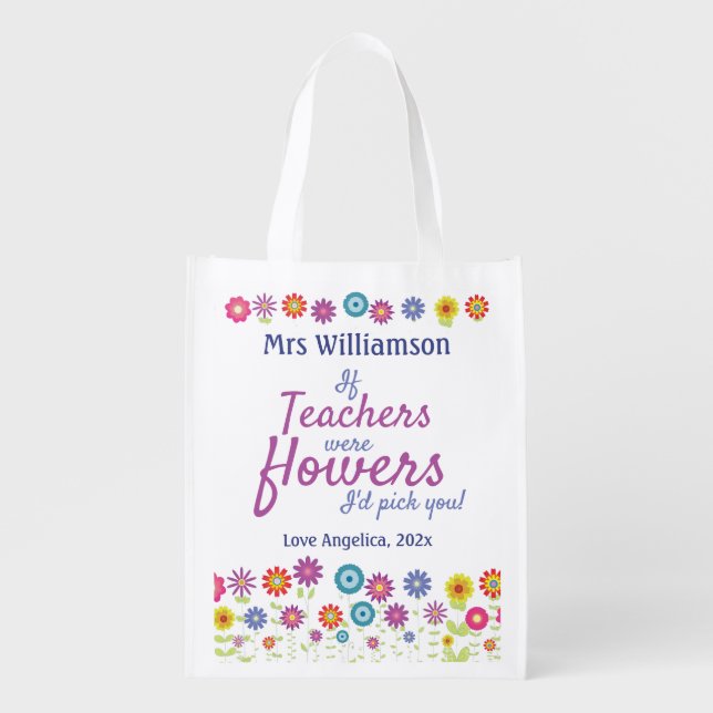 Teacher Appreciation If Teachers Were Flowers Grocery Bag (Front)