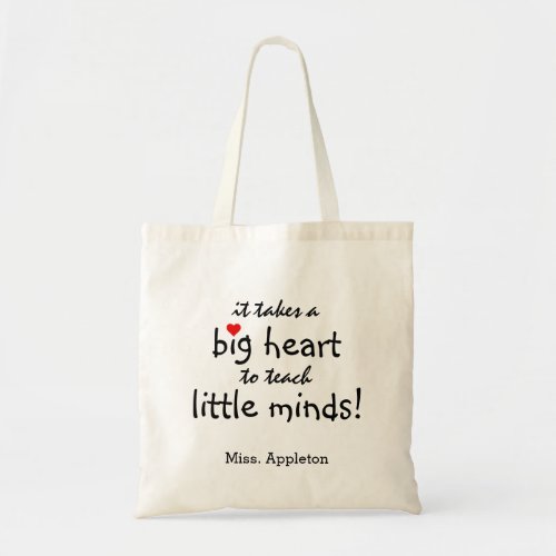 Teacher Appreciation Little Minds | Personalized Tote Bag - Teachers are truly wonderful and what better way to let them know, than with one of these personalized teachers appreciation tote bags. This simple and modern design features the sweet saying 'It takes a big heart to teach little minds!" a cute little red heart and their name.