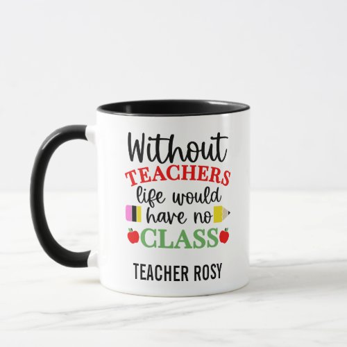 Teacher Appreciation Mugs Without Teacher No Class
