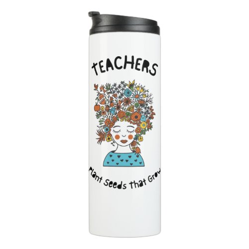 Teacher Appreciation Plant Seeds that grow   Thermal Tumbler