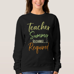 Teacher Appreciation Teacher Summer Recharge Requi Sweatshirt
