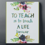 Teacher Appreciation Week Teacher Quote Typography Plaque<br><div class="desc">Teacher Appreciation Week - Teacher Quote Typography - Teacher Appreciation Gift - great quote - art prints on various materials. A great gift idea to brighten up your home. Also buy this artwork on phone cases, apparel, mugs, pillows and more. Poster and Art Print on clothing and for your wall...</div>