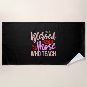 Teacher Art Blessed Are Those Who Teach Beach Towel