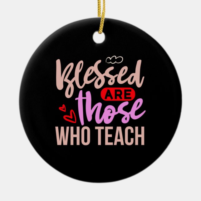 Teacher Art Blessed Are Those Who Teach Ceramic Ornament (Front)