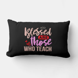 Teacher Art Blessed Are Those Who Teach Lumbar Pillow