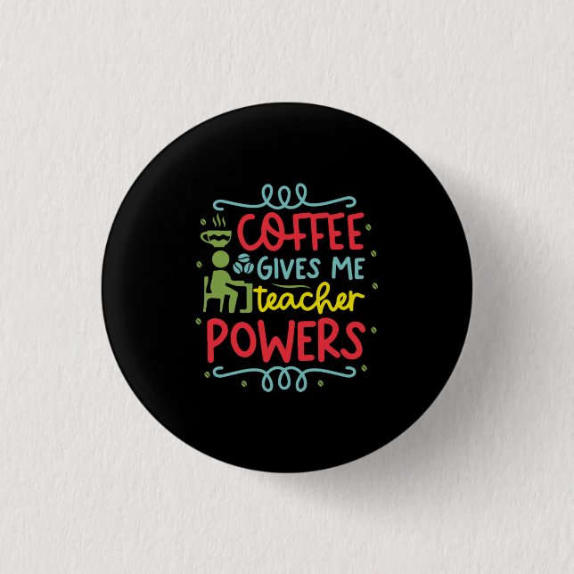 Teacher Art Coffee Gives Me Teacher Powers Button (Front)